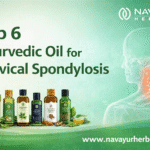 Top 6 Ayurvedic Oil for Cervical Spondylosis